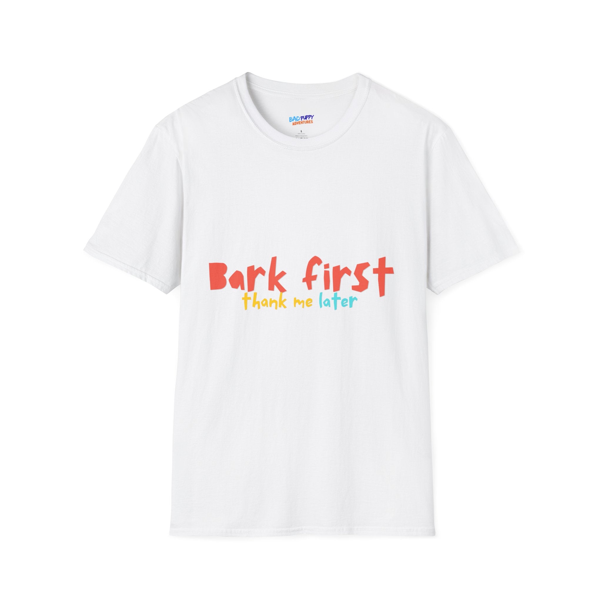 Bark First, Thank Me Later | Funny Dog Lover  T-Shirt